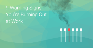 9 Warning Signs You're Burning Out At Work