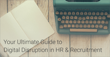 The Ultimate Guide: Digital Disruption in HR & Recruiting