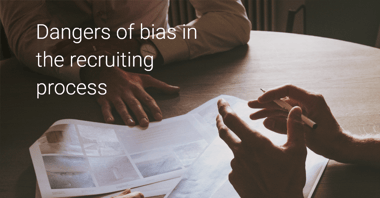 The Dangers of Bias in the Recruitment Process