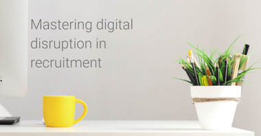 Mastering digital disruption in recruitment